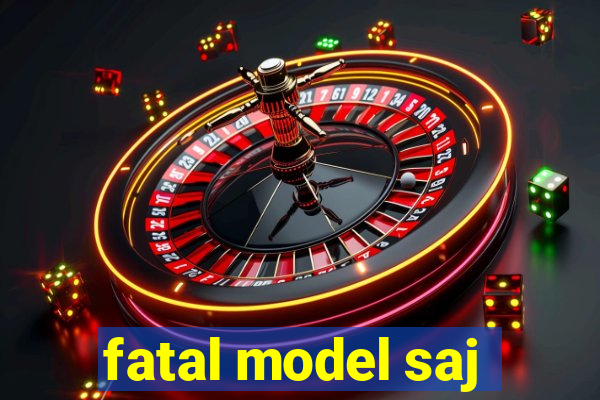 fatal model saj